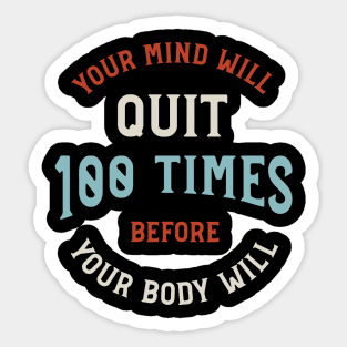 Your Mind Will Quit 100 Times Before Your Body Will Sticker